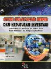 Studi kelayakan bisnis dan keputusan investasi : Panduan bagi para akademisi dan praktisi bisnis dalam membangun dan mengembangkan bisnis